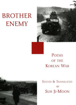 'Brother Enemy - Poems of the Korean War' Edited and translated by Suh Ji-Moon (White Pine Press)