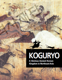 KOGURYO A Glorious Ancient Korean Kingdom in Fortheast Asia