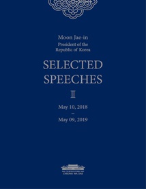 2019 Moon Jae-in President of the Republic of Korea SELECTED SPEECHES 2