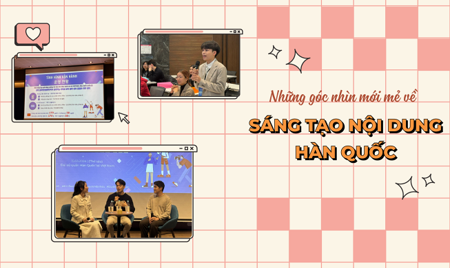 Tích luỹ những kiến thức mới mẻ trong chương trình giao lưu về sáng tạo nội dung Hàn Quốc