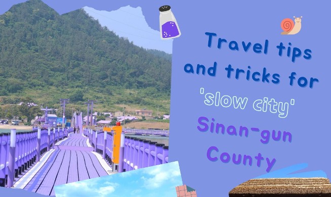 [Hidden Charms of Korea: Sinan-gun County] ③ Travel tips and tricks for 'slow city' Sinan-gun County
